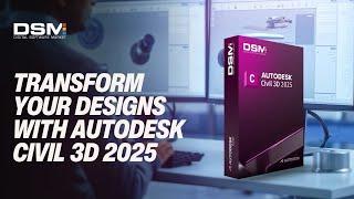 Transform Your Designs with Autodesk Civil 3D 2025 – Get the Best Price at DSM!