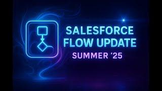 Summer'25 Flow Update Salesforce