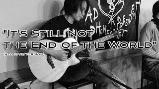 Head Phones President - "It's Still Not the End of the World" (Acoustic Version) HIRO