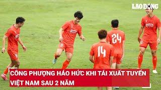 Công Phượng háo hức khi tái xuất tuyển Việt Nam sau 2 năm | Báo Lao Động