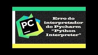 Como arrumar o erro do python interpreter no Pycharm