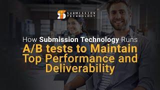 How Submission Technology Runs A/B tests to Maintain Top Performance and Deliverability