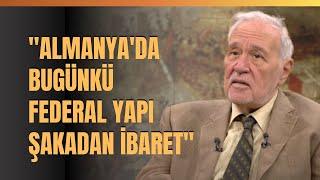 "Almanya'da Bugünkü Federal Yapı Şakadan İbaret. Avrupa'daki Federal Yapıların Hepsi Şakadır…"