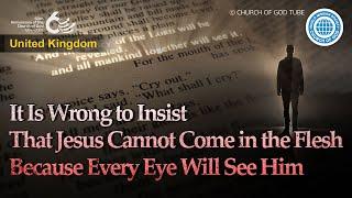 It Is Wrong to Insist That Jesus Cannot Come in the Flesh Because Every Eye Will See Him | WMSCOG