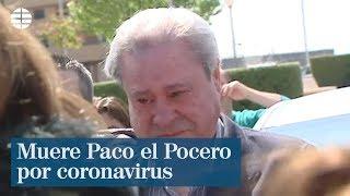 Fallece Paco el Pocero por coronavirus