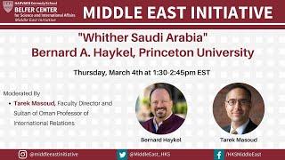 "Whither Saudi Arabia" Bernard A. Haykel, Princeton University (3/4/21)