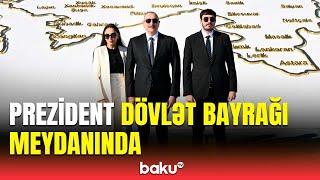 İlham Əliyev Dövlət Bayrağı Meydanında Azərbaycanın üçrəngli Bayrağını ucaltdı