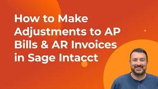 How to Make Adjustments to AP Bills & AR Invoices in Sage Intacct