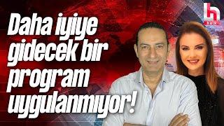 Daha iyiye gidecek bir program uygulanmıyor! Devrim Akyıl yorumladı!