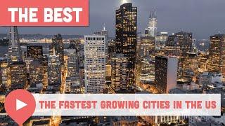 The Fastest Growing Cities in the US