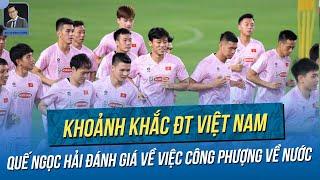 Quế Ngọc Hải nhận nhiệm vụ mới mà cũ tại ĐT Việt Nam, bày tỏ nỗi nhớ Công Phượng