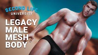 Second Life University - How to Upgrade your Avatar's Body with Legacy Male Mesh Body