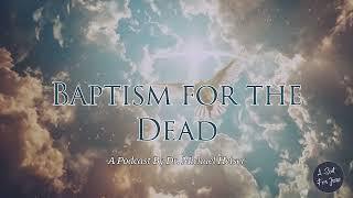 Baptism For The Dead - Dr. Michael Heiser