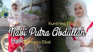 NABI PUTERA ABDULLAH - MANUSIA IDOLAKU - Kuntriksi Ellail feat Sumayya Ellail