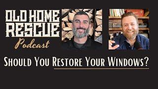 Should You Restore Your Windows? / Old Home Rescue Podcast / Episode 101
