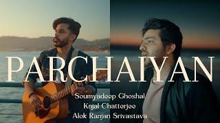 Parchaiyan - Official Video | Soumyadeep Ghoshal | Kinjal Chatterjee | Alok Ranjan Srivastava