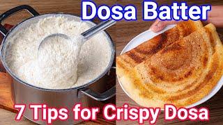 7 Pro Tips for a Perfect Dosa Batter | Must Follow Proven Tips for Crispy & Soft Dosa Recipe