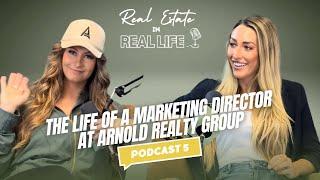 Real Estate in Real Life | Podcast 5 The Life of a Marketing Director at Arnold Realty Group