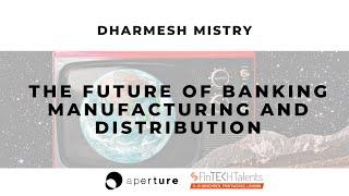 The Future of Banking Manufacturing and Distribution, w/ Dharmesh MISTRY