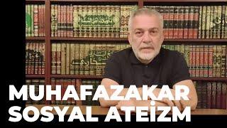 Muhafazakar Alemin Yeni Dini: Sosyal Ateizm