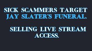 LIVESTREAM SCAMS TARGET #JAY SLATERS FUNERAL