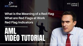 What is the Meaning of a Red Flag | What are Red Flags at Work | Red Flag Indicators - AML Tutorial