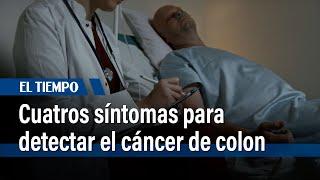 Cáncer de colon: estos son los nuevos cuatro síntomas | El Tiempo