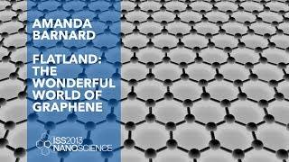 Flatland: the Wonderful World of Graphene — Amanda Barnard, ISS2013