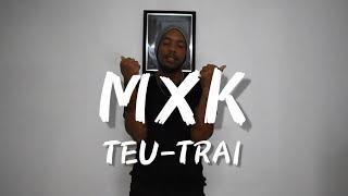 MXK- Teu-trai (Clip Officiel)