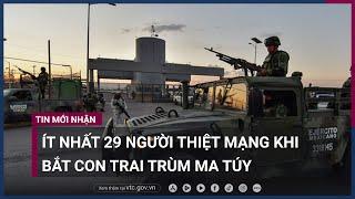 Mexico: Ít nhất 29 người thiệt mạng khi bắt giữ con trai trùm ma túy El Chapo | VTC Now