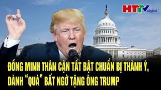 Tin thế giới: Đồng minh thân cận tất bật chuẩn bị thành ý, dành “quà” bất ngờ tặng ông Trump