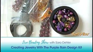 Soft Flex Live Beading Show: Creating Jewelry With The Purple Rain Design Kit