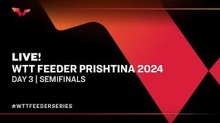 LIVE! | T1 | Day 3 | WTT Feeder Prishtina 2024 | Semifinals