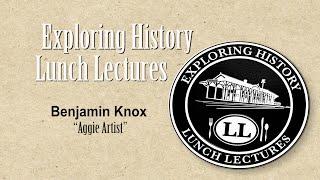 Exploring History Lunch Lecture: Benjamin Knox ("Aggie Artist")