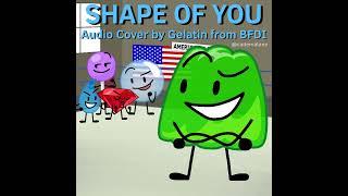 Ed Sheeran - Shape Of You (Audio Cover by Gelatin from BFDI)