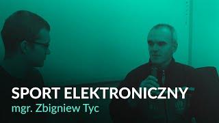 Wykładowcy o sporcie elektronicznym #1 - mgr. Zbigniew Tyc