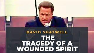 Pastor David Shatwell preaching “The Tragedy of a Wounded Spirit"