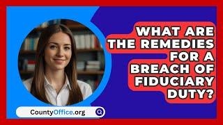 What Are The Remedies For A Breach Of Fiduciary Duty? - CountyOffice.org