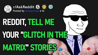 Reddit, Tell Me Your "Glitch In The Matrix" Stories (r/AskReddit)
