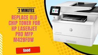 How to replace old chip toner for hp LaserJet Pro mfp m428fdw by yourself