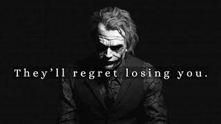 Very soon, they will regret losing you - Joker Speech