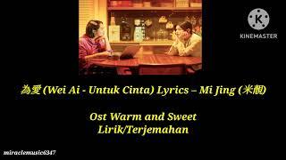 為愛 (Wei Ai - Untuk Cinta) Lyrics – Mi Jing (米靚) / Ost Warm and Sweet / Lirik / Terjemahan