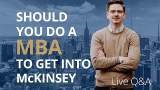 Should you do an MBA to get into McKinsey? Live Q&A with management consultant!