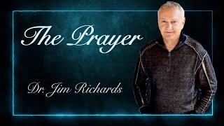 The PRAYER - Dr. Jim Richards