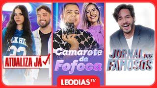 CAMAROTE DA FOFOCA | ATUALIZA JÁ | JORNAL DOS FAMOSOS | LEO DIAS TV