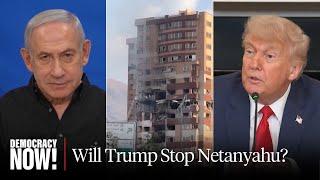 Israel & Iran at War: Trump Is "Only World Leader Who Can Stop the Cycle of Escalation"