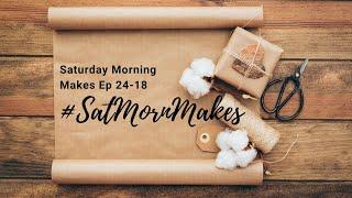 Saturday Morning Makes No 24-18 #satmornmakes #missyouinmay