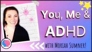 INTRODUCING: You, Me & ADHD with Moriah Sumner