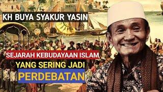 Sejarah kebudayaan Islam yang sering diperdebatkan.KH.BUYA SYAKUR YASIN