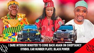  I DARE INTERIOR MINISTER TO COME BACK AGAIN ON CHIEFTAINCY SYMBOL CAR NUMBER PLATE | BLACK POWER